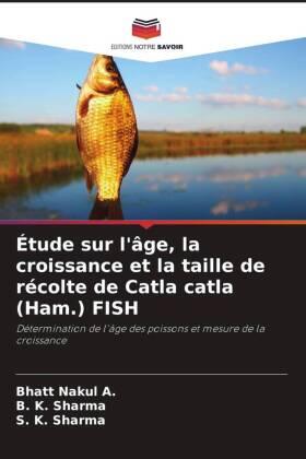 Nakul A. / Sharma |  Étude sur l'âge, la croissance et la taille de récolte de Catla catla (Ham.) FISH | Buch |  Sack Fachmedien