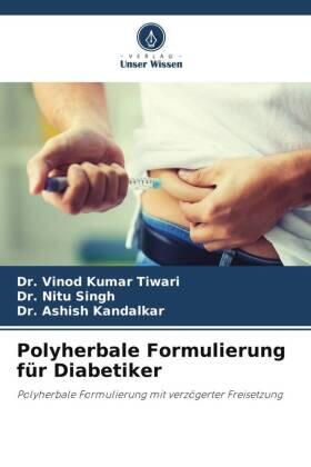 Tiwari / Singh / Kandalkar |  Polyherbale Formulierung für Diabetiker | Buch |  Sack Fachmedien