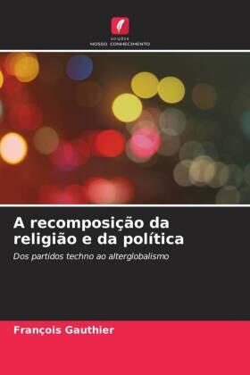 Gauthier |  A recomposição da religião e da política | Buch |  Sack Fachmedien