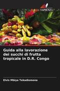 Mbiya Tekadiomona |  Guida alla lavorazione dei succhi di frutta tropicale in D.R. Congo | Buch |  Sack Fachmedien
