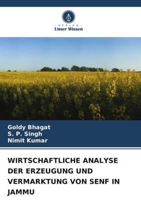 Bhagat / Singh / Kumar |  WIRTSCHAFTLICHE ANALYSE DER ERZEUGUNG UND VERMARKTUNG VON SENF IN JAMMU | Buch |  Sack Fachmedien
