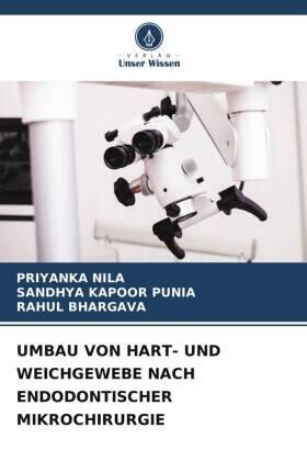 Nila / Punia / Bhargava |  UMBAU VON HART- UND WEICHGEWEBE NACH ENDODONTISCHER MIKROCHIRURGIE | Buch |  Sack Fachmedien