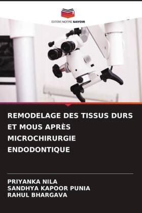 Nila / Punia / Bhargava |  REMODELAGE DES TISSUS DURS ET MOUS APRÈS MICROCHIRURGIE ENDODONTIQUE | Buch |  Sack Fachmedien