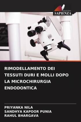 Nila / Punia / Bhargava |  RIMODELLAMENTO DEI TESSUTI DURI E MOLLI DOPO LA MICROCHIRURGIA ENDODONTICA | Buch |  Sack Fachmedien