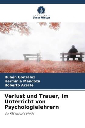 Gonzalez / Mendoza / Arzate |  Verlust und Trauer, im Unterricht von Psychologielehrern | Buch |  Sack Fachmedien