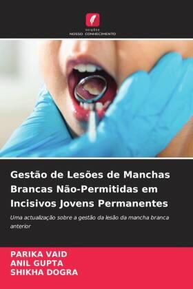 Vaid / Gupta / Dogra |  Gestão de Lesões de Manchas Brancas Não-Permitidas em Incisivos Jovens Permanentes | Buch |  Sack Fachmedien