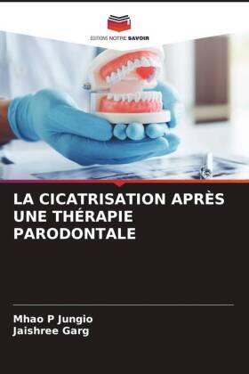 Jungio / Garg |  LA CICATRISATION APRÈS UNE THÉRAPIE PARODONTALE | Buch |  Sack Fachmedien