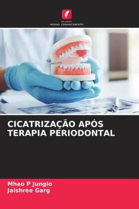 Jungio / Garg |  CICATRIZAÇÃO APÓS TERAPIA PERIODONTAL | Buch |  Sack Fachmedien