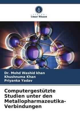 Washid Khan / Khan / Yadav |  Computergestützte Studien unter den Metallopharmazeutika-Verbindungen | Buch |  Sack Fachmedien