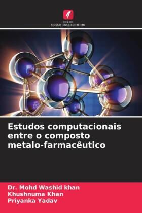 Washid Khan / Khan / Yadav |  Estudos computacionais entre o composto metalo-farmacêutico | Buch |  Sack Fachmedien