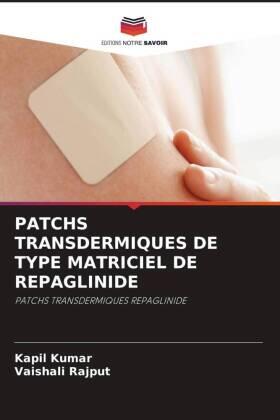 Kumar / Rajput |  PATCHS TRANSDERMIQUES DE TYPE MATRICIEL DE REPAGLINIDE | Buch |  Sack Fachmedien
