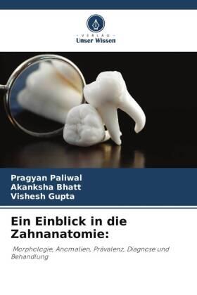Paliwal / Bhatt / Gupta |  Ein Einblick in die Zahnanatomie: | Buch |  Sack Fachmedien