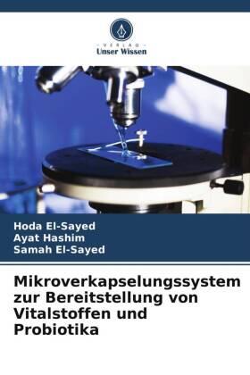 El-Sayed / Hashim |  Mikroverkapselungssystem zur Bereitstellung von Vitalstoffen und Probiotika | Buch |  Sack Fachmedien