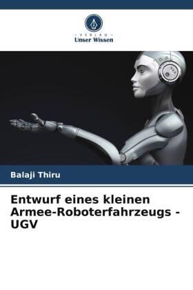 Thiru |  Entwurf eines kleinen Armee-Roboterfahrzeugs - UGV | Buch |  Sack Fachmedien