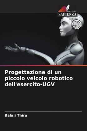 Thiru |  Progettazione di un piccolo veicolo robotico dell'esercito-UGV | Buch |  Sack Fachmedien
