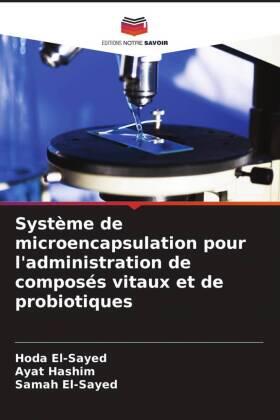 El-Sayed / Hashim |  Système de microencapsulation pour l'administration de composés vitaux et de probiotiques | Buch |  Sack Fachmedien