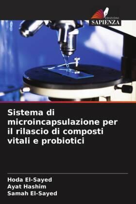 El-Sayed / Hashim |  Sistema di microincapsulazione per il rilascio di composti vitali e probiotici | Buch |  Sack Fachmedien
