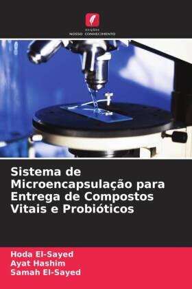 El-Sayed / Hashim |  Sistema de Microencapsulação para Entrega de Compostos Vitais e Probióticos | Buch |  Sack Fachmedien