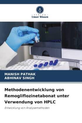 Pathak / Singh |  Methodenentwicklung von Remogliflozinetabonat unter Verwendung von HPLC | Buch |  Sack Fachmedien