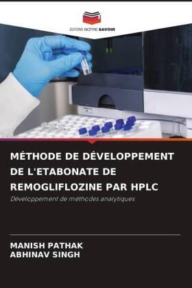 Pathak / Singh |  MÉTHODE DE DÉVELOPPEMENT DE L'ETABONATE DE REMOGLIFLOZINE PAR HPLC | Buch |  Sack Fachmedien