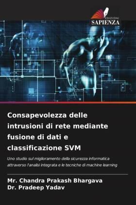 Bhargava / Yadav |  Consapevolezza delle intrusioni di rete mediante fusione di dati e classificazione SVM | Buch |  Sack Fachmedien
