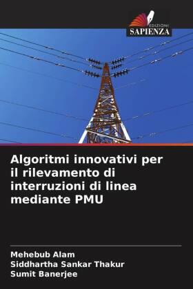 Alam / Thakur / Banerjee |  Algoritmi innovativi per il rilevamento di interruzioni di linea mediante PMU | Buch |  Sack Fachmedien
