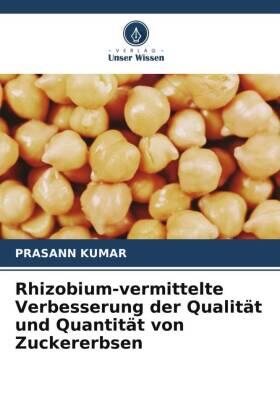 Kumar |  Rhizobium-vermittelte Verbesserung der Qualität und Quantität von Zuckererbsen | Buch |  Sack Fachmedien