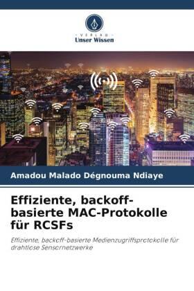 Ndiaye / Faye / Dasylva |  Effiziente, backoff-basierte MAC-Protokolle für RCSFs | Buch |  Sack Fachmedien