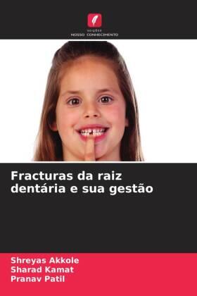 Akkole / Kamat / Patil |  Fracturas da raiz dentária e sua gestão | Buch |  Sack Fachmedien