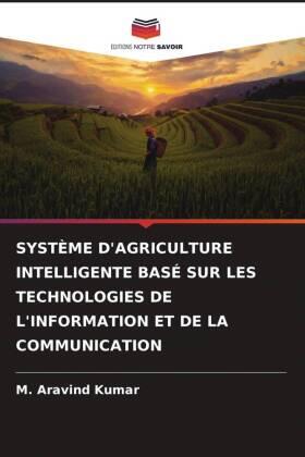 Kumar |  SYSTÈME D'AGRICULTURE INTELLIGENTE BASÉ SUR LES TECHNOLOGIES DE L'INFORMATION ET DE LA COMMUNICATION | Buch |  Sack Fachmedien