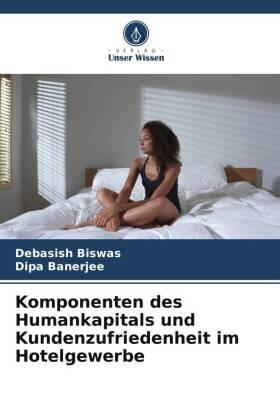 Biswas / Banerjee |  Komponenten des Humankapitals und Kundenzufriedenheit im Hotelgewerbe | Buch |  Sack Fachmedien
