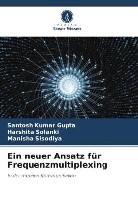 Gupta / Solanki / Sisodiya |  Ein neuer Ansatz für Frequenzmultiplexing | Buch |  Sack Fachmedien