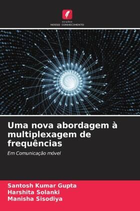Gupta / Solanki / Sisodiya |  Uma nova abordagem à multiplexagem de frequências | Buch |  Sack Fachmedien