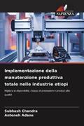 Chandra / Adane |  Implementazione della manutenzione produttiva totale nelle industrie etiopi | Buch |  Sack Fachmedien