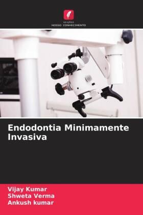 Kumar / Verma | Endodontia Minimamente Invasiva | Buch | 978-620-603159-8 | sack.de