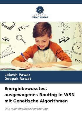 Pawar / Rawat |  Energiebewusstes, ausgewogenes Routing in WSN mit Genetische Algorithmen | Buch |  Sack Fachmedien