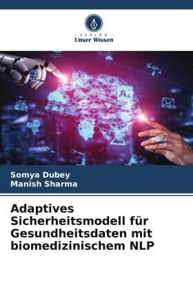 Dubey / Sharma |  Adaptives Sicherheitsmodell für Gesundheitsdaten mit biomedizinischem NLP | Buch |  Sack Fachmedien