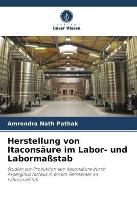 Pathak / Lakhawat / Kaur | Herstellung von Itaconsäure im Labor- und Labormaßstab | Buch | 978-620-606230-1 | sack.de