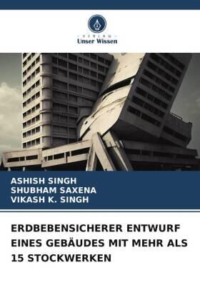 Singh / Saxena / K. Singh |  ERDBEBENSICHERER ENTWURF EINES GEBÄUDES MIT MEHR ALS 15 STOCKWERKEN | Buch |  Sack Fachmedien