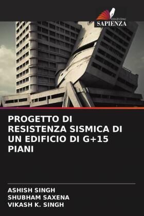 Singh / Saxena / K. Singh |  PROGETTO DI RESISTENZA SISMICA DI UN EDIFICIO DI G+15 PIANI | Buch |  Sack Fachmedien