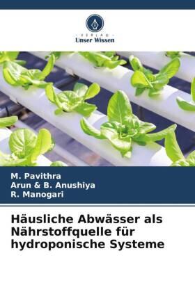 Pavithra / B. Anushiya / Manogari |  Häusliche Abwässer als Nährstoffquelle für hydroponische Systeme | Buch |  Sack Fachmedien