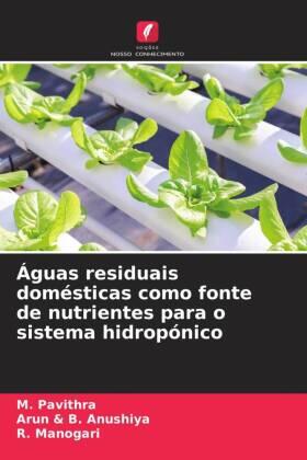 Pavithra / B. Anushiya / Manogari |  Águas residuais domésticas como fonte de nutrientes para o sistema hidropónico | Buch |  Sack Fachmedien