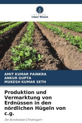 Painkra / Gupta / Seth |  Produktion und Vermarktung von Erdnüssen in den nördlichen Hügeln von c.g. | Buch |  Sack Fachmedien