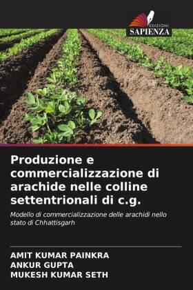 Painkra / Gupta / Seth |  Produzione e commercializzazione di arachide nelle colline settentrionali di c.g. | Buch |  Sack Fachmedien
