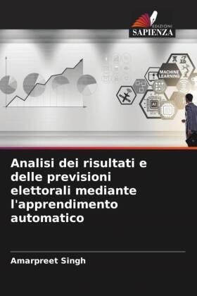 Singh |  Analisi dei risultati e delle previsioni elettorali mediante l'apprendimento automatico | Buch |  Sack Fachmedien