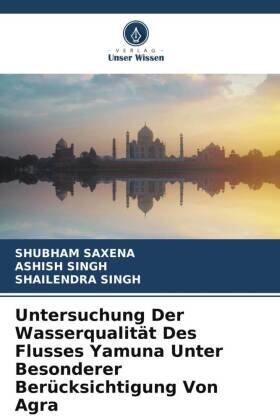 Saxena / Singh |  Untersuchung Der Wasserqualität Des Flusses Yamuna Unter Besonderer Berücksichtigung Von Agra | Buch |  Sack Fachmedien