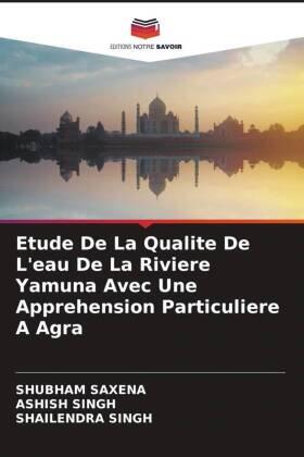 Saxena / Singh |  Etude De La Qualite De L'eau De La Riviere Yamuna Avec Une Apprehension Particuliere A Agra | Buch |  Sack Fachmedien
