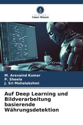Kumar / Sheela / Mahalakshmi |  Auf Deep Learning und Bildverarbeitung basierende Währungsdetektion | Buch |  Sack Fachmedien
