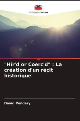 Pendery |  "Hir'd or Coerc'd" : La création d'un récit historique | Buch |  Sack Fachmedien