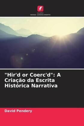 Pendery |  "Hir'd or Coerc'd": A Criação da Escrita Histórica Narrativa | Buch |  Sack Fachmedien